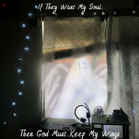 If They Want My Soul, Then God Must Keep My Wings