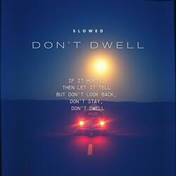 don't dwell - slowed