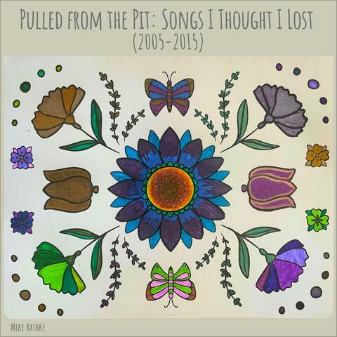 Pulled from the Pit: Songs I Thought I Lost (2005-2015)