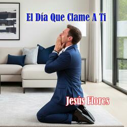 El Día Que Clame A Ti