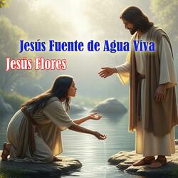 Jesús Fuente de Agua Viva