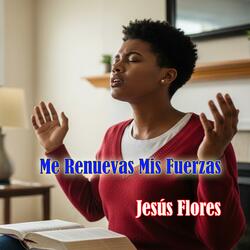 Me Renuevas Mis Fuerzas