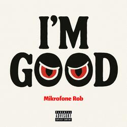I'M GOOD