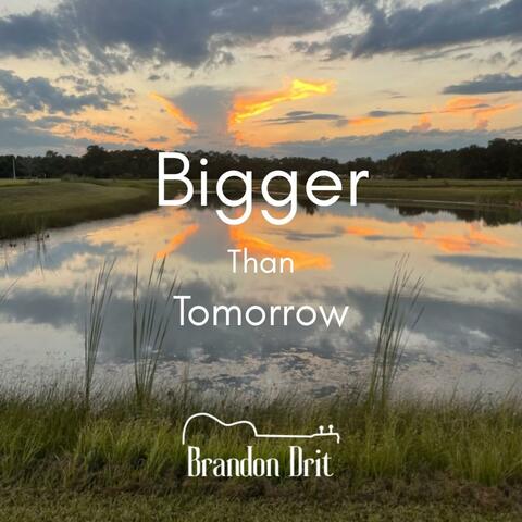 Bigger Than Tomorrow