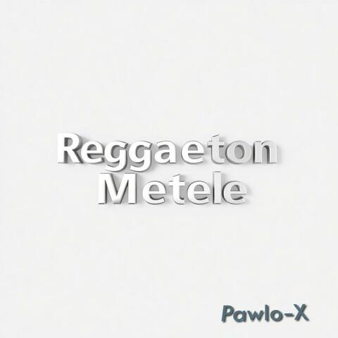 Reggaeton Metele (Pawlo-X Reggaeton Remix)