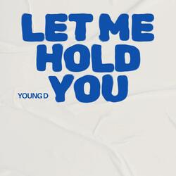 LET ME HOLD YOU