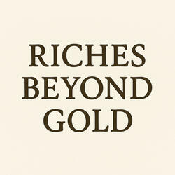 Riches Beyond Gold