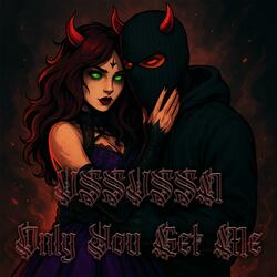 Only You Get Me