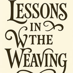 Lessons In The Weaving