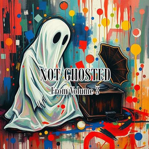Not Ghosted (Extras From Volume 3)