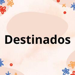 Destinados