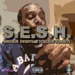 S.E.S.H. (Smokin Everyday Stackin Hunnits)