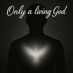 Only a Living God (Elohim Chayim)