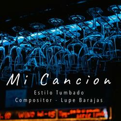 Mi Cancion (feat. Estilo Tumbado & Compositor - Lupe Barajas)