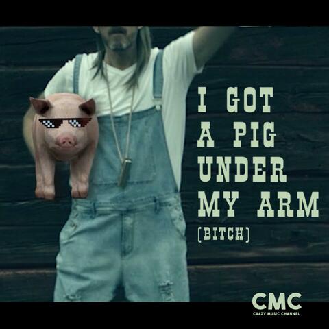 I Got a Pig Under My Arm