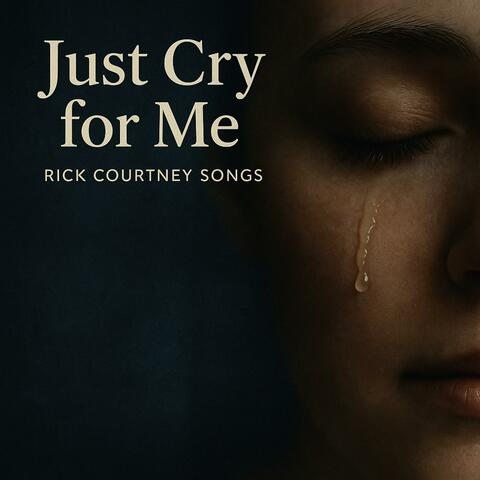 Just Cry for Me