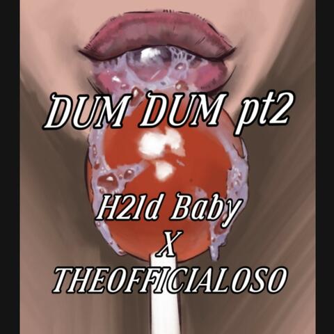Dum Dum pt2