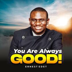 You are always Good