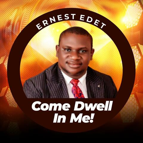 COME DWELL IN ME