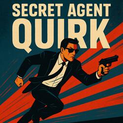 Secret Agent Quirk