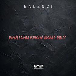 WHATCHU KNOW BOUT ME?