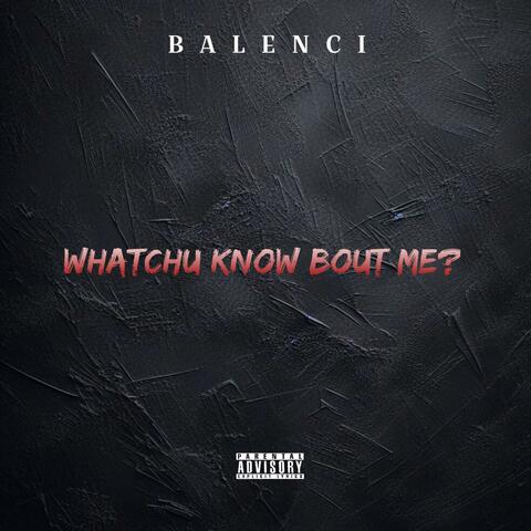WHATCHU KNOW BOUT ME?