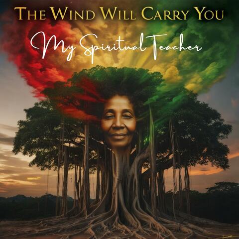 The Wind Will Carry You (A Reggae Journey)