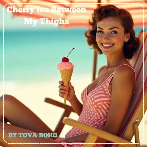 Cherry Ice Between My Thighs