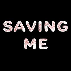 SAVING ME