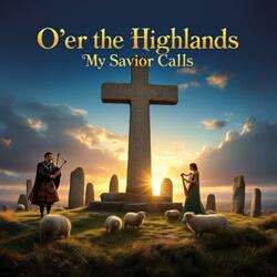 O’er the Highlands, My Savior Calls