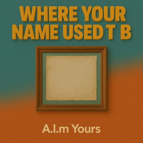 Where Your Name Used To Be