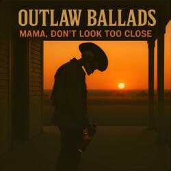 OUTLAW BALLADS – Mama, Don’t Look Too Close