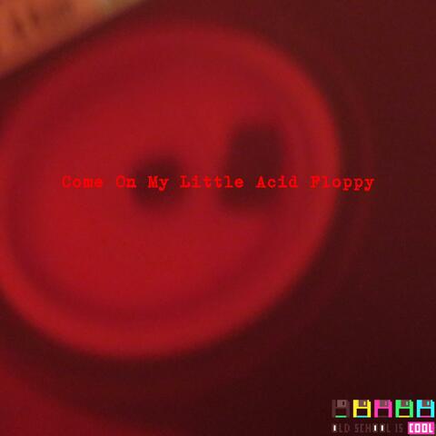 Come On My Little Acid Floppy