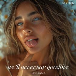 We’ll never say goodbye