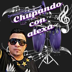 Chupando con alexa (cumbia sonidera)