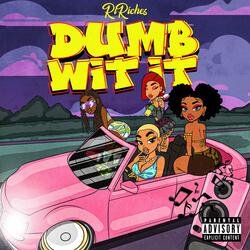 Dumb With It