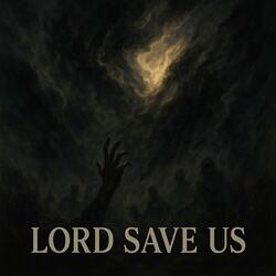 LORD SAVE US