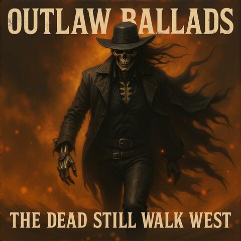 OUTLAW BALLADS – The Dead Still Walk West