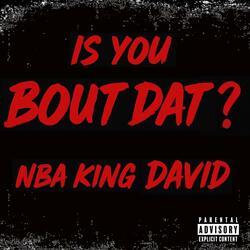 Is You Bout Dat?