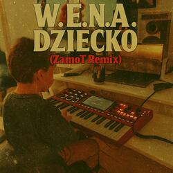 W.E.N.A. · Dziecko (ZamoT remix)