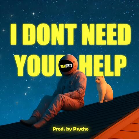I don't need your help (feat prod psycho)