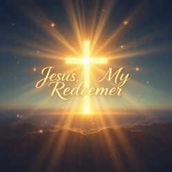 Jesus My Redeemer