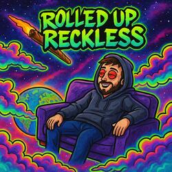 Rolled Up Reckless
