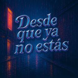 DESDE QUE YA NO ESTÁS