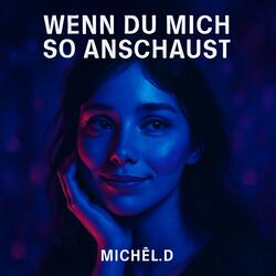 Wenn du mich so anschaust