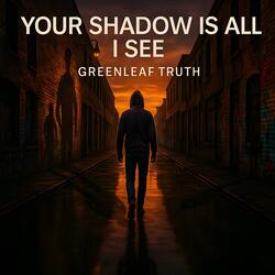 Your Shadow Is All I See