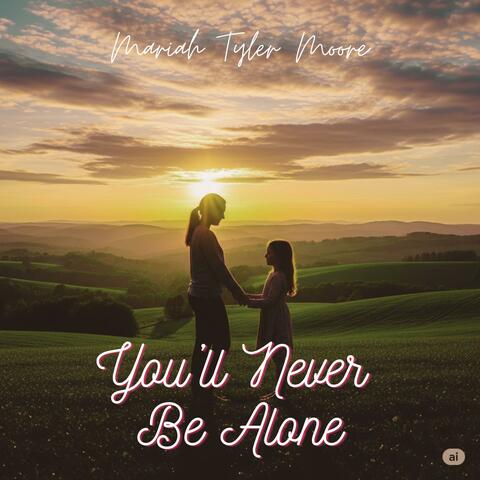You'll Never Be Alone