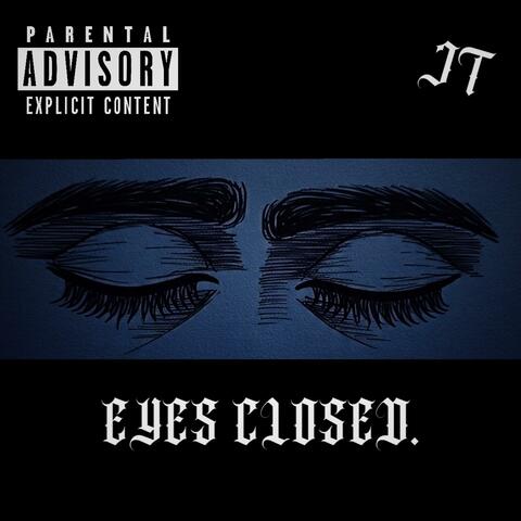 EYES CLOSED.