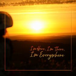 I’m Here, I’m There, I’m Everywhere