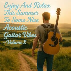 Enjoy And Relax This Summer To Some Nice Accoustic Guitar Vibes Volume 2